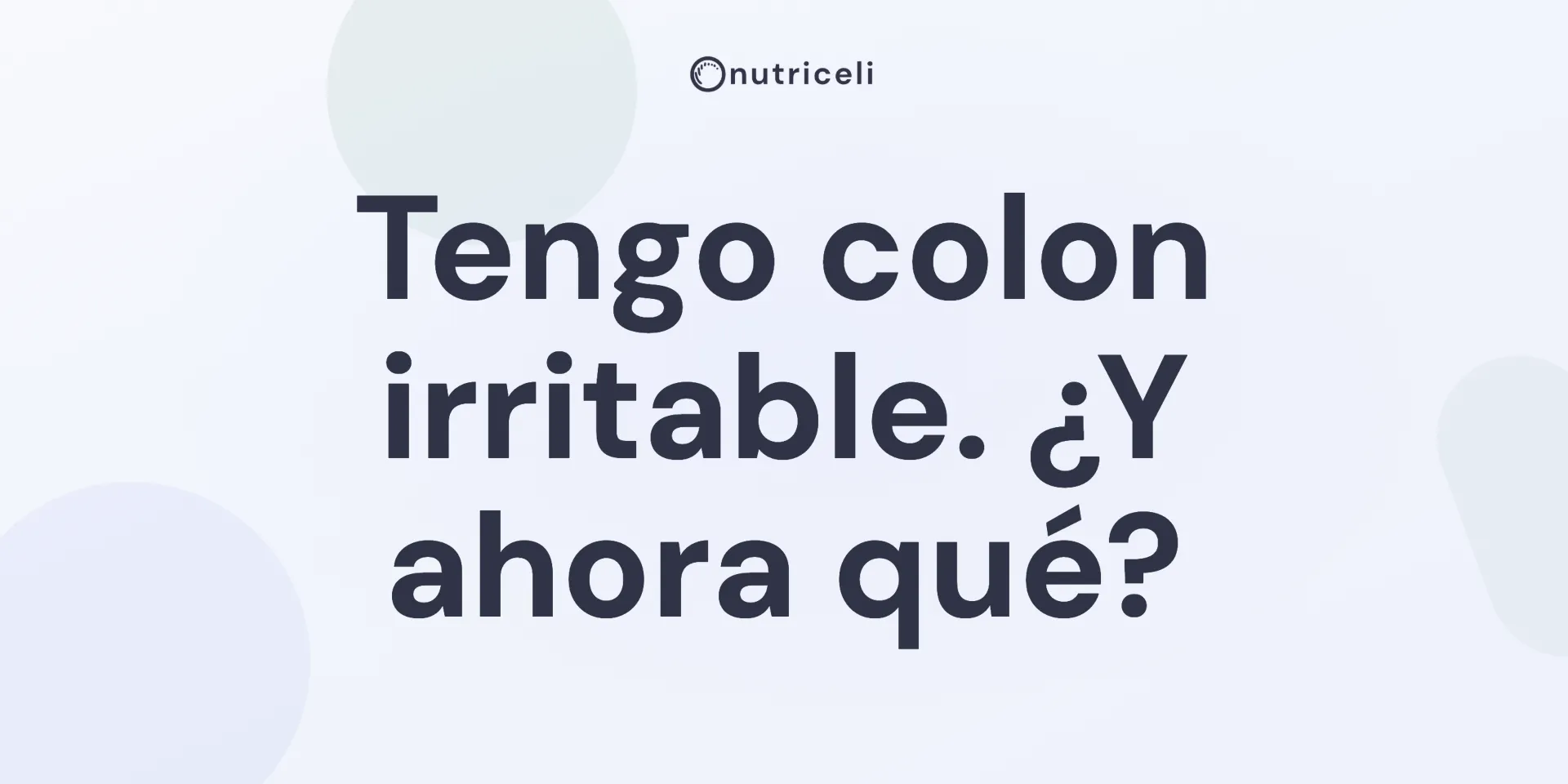 Tengo colon irritable. ¿Y ahora qué?